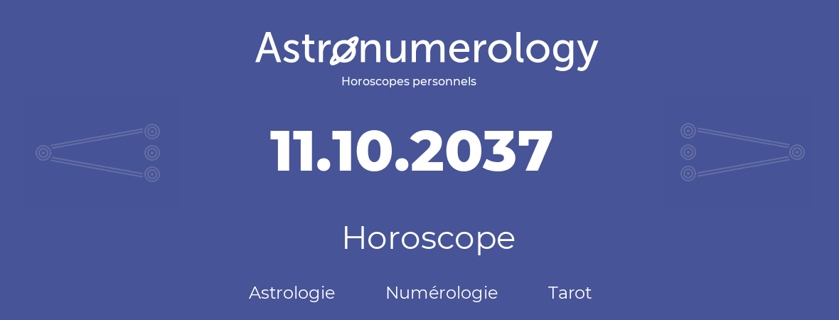 Horoscope pour anniversaire (jour de naissance): 11.10.2037 (11 Octobre 2037)