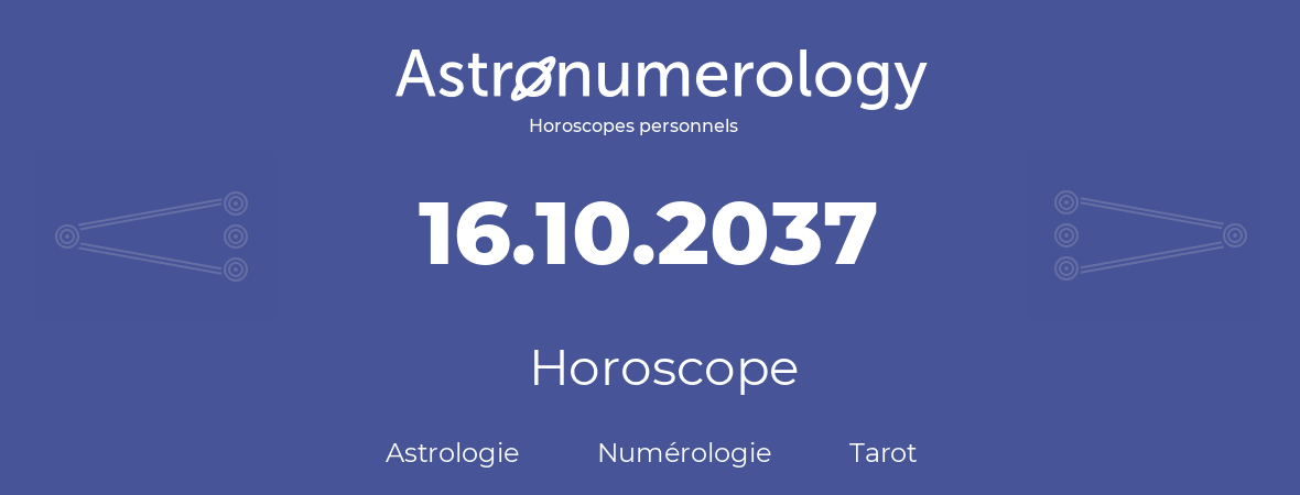 Horoscope pour anniversaire (jour de naissance): 16.10.2037 (16 Octobre 2037)