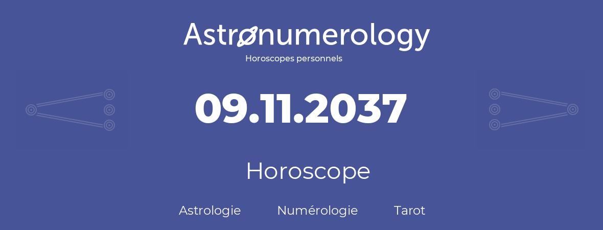 Horoscope pour anniversaire (jour de naissance): 09.11.2037 (09 Novembre 2037)
