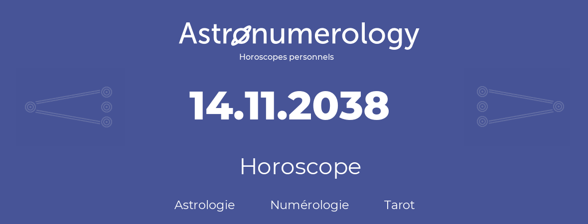 Horoscope pour anniversaire (jour de naissance): 14.11.2038 (14 Novembre 2038)