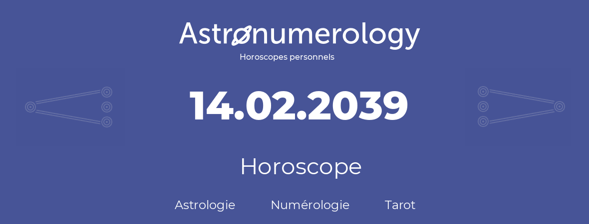 Horoscope pour anniversaire (jour de naissance): 14.02.2039 (14 Février 2039)