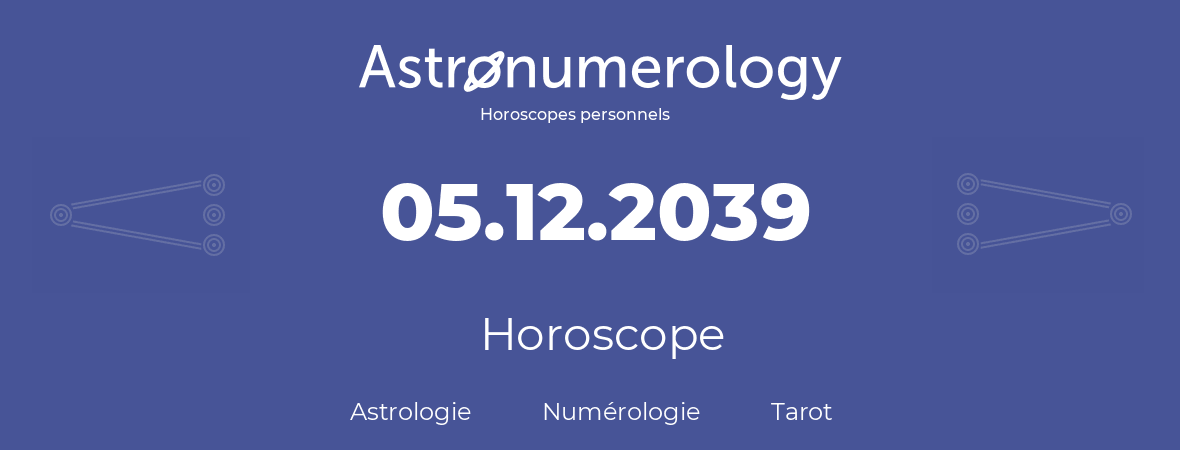 Horoscope pour anniversaire (jour de naissance): 05.12.2039 (5 Décembre 2039)