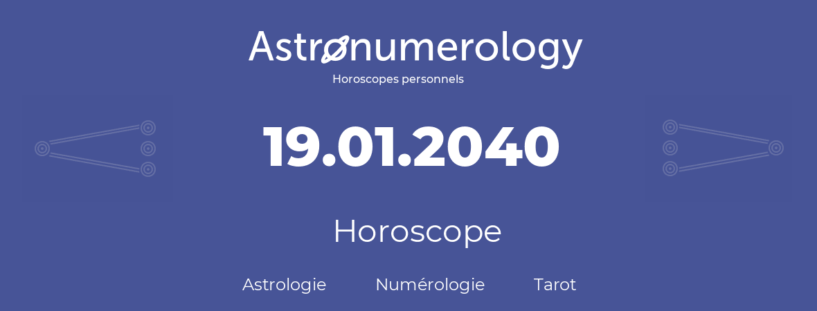 Horoscope pour anniversaire (jour de naissance): 19.01.2040 (19 Janvier 2040)