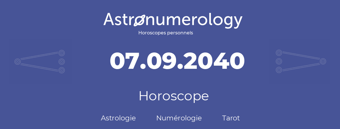 Horoscope pour anniversaire (jour de naissance): 07.09.2040 (07 Septembre 2040)