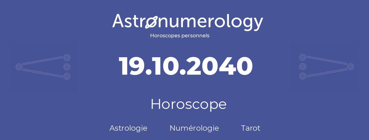 Horoscope pour anniversaire (jour de naissance): 19.10.2040 (19 Octobre 2040)