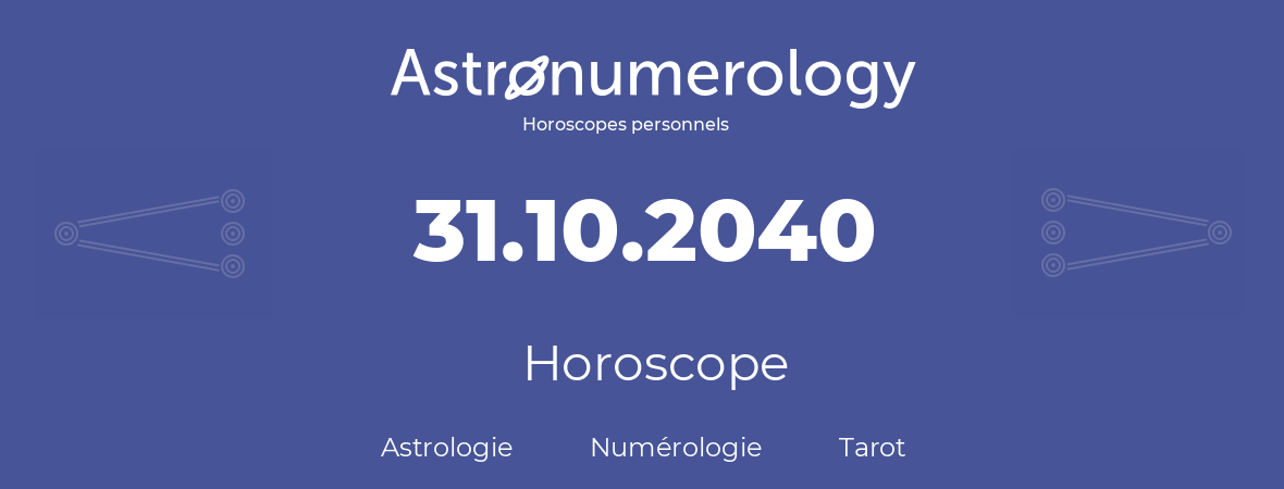 Horoscope pour anniversaire (jour de naissance): 31.10.2040 (31 Octobre 2040)