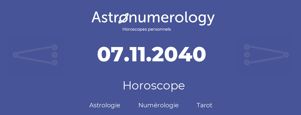 Horoscope pour anniversaire (jour de naissance): 07.11.2040 (7 Novembre 2040)