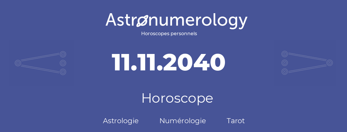 Horoscope pour anniversaire (jour de naissance): 11.11.2040 (11 Novembre 2040)