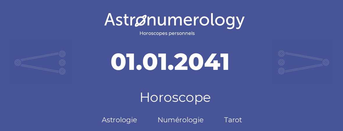 Horoscope pour anniversaire (jour de naissance): 01.01.2041 (01 Janvier 2041)