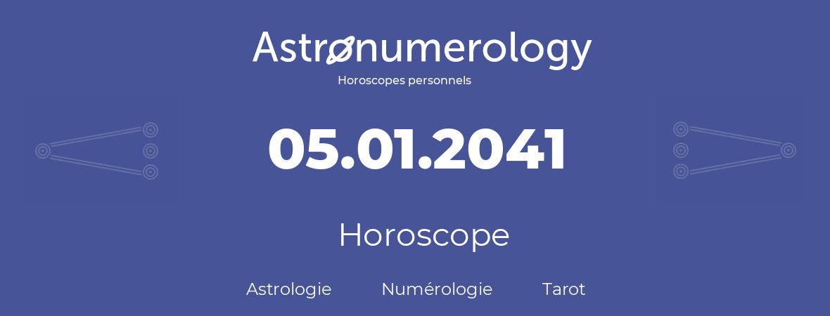 Horoscope pour anniversaire (jour de naissance): 05.01.2041 (5 Janvier 2041)