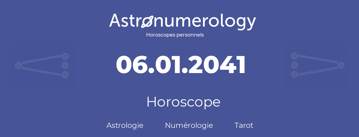 Horoscope pour anniversaire (jour de naissance): 06.01.2041 (06 Janvier 2041)