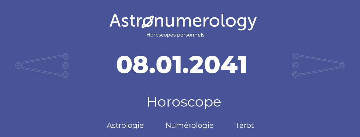 Horoscope pour anniversaire (jour de naissance): 08.01.2041 (8 Janvier 2041)