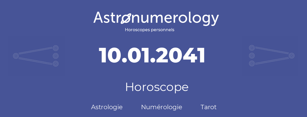 Horoscope pour anniversaire (jour de naissance): 10.01.2041 (10 Janvier 2041)