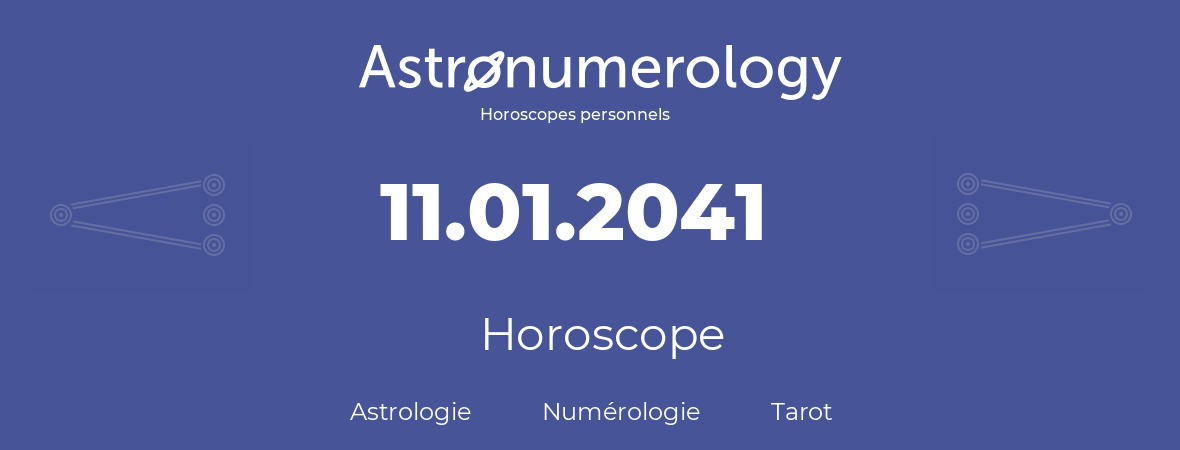 Horoscope pour anniversaire (jour de naissance): 11.01.2041 (11 Janvier 2041)