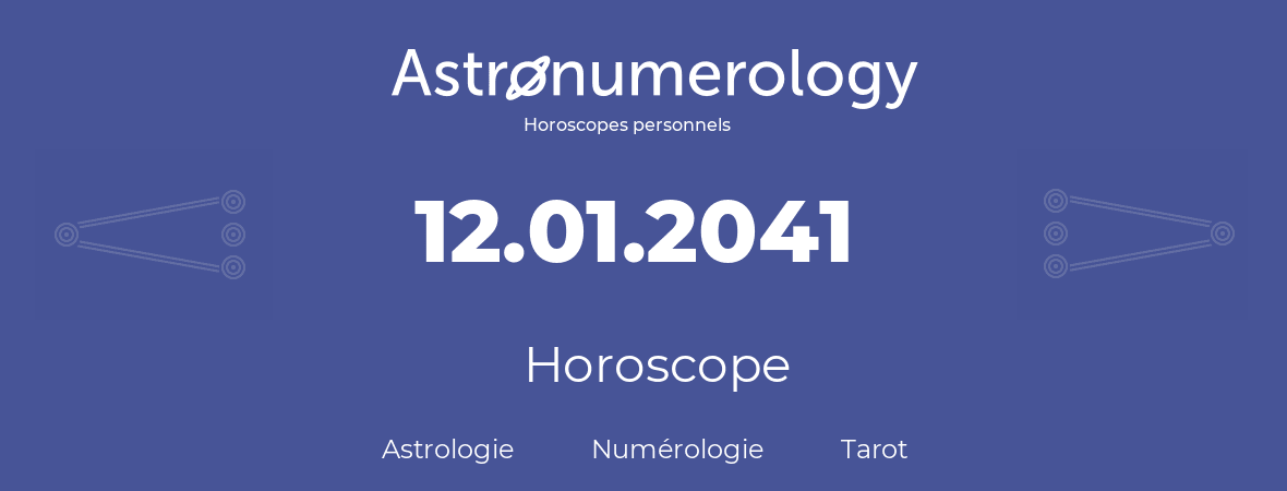 Horoscope pour anniversaire (jour de naissance): 12.01.2041 (12 Janvier 2041)