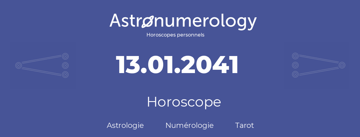 Horoscope pour anniversaire (jour de naissance): 13.01.2041 (13 Janvier 2041)