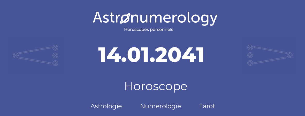 Horoscope pour anniversaire (jour de naissance): 14.01.2041 (14 Janvier 2041)