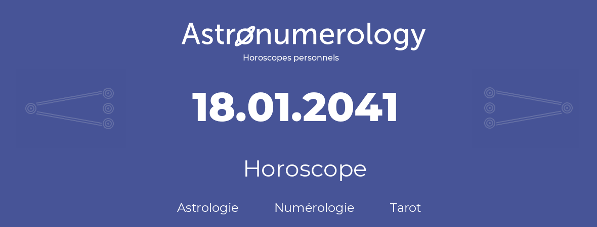 Horoscope pour anniversaire (jour de naissance): 18.01.2041 (18 Janvier 2041)