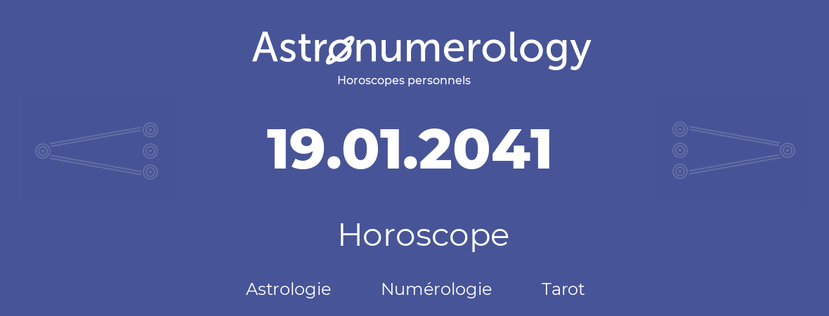 Horoscope pour anniversaire (jour de naissance): 19.01.2041 (19 Janvier 2041)