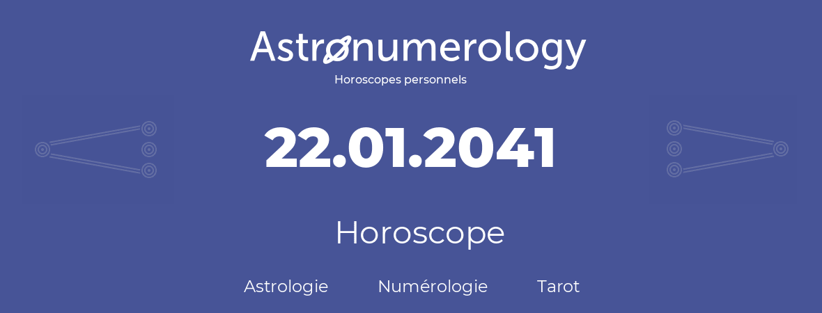 Horoscope pour anniversaire (jour de naissance): 22.01.2041 (22 Janvier 2041)