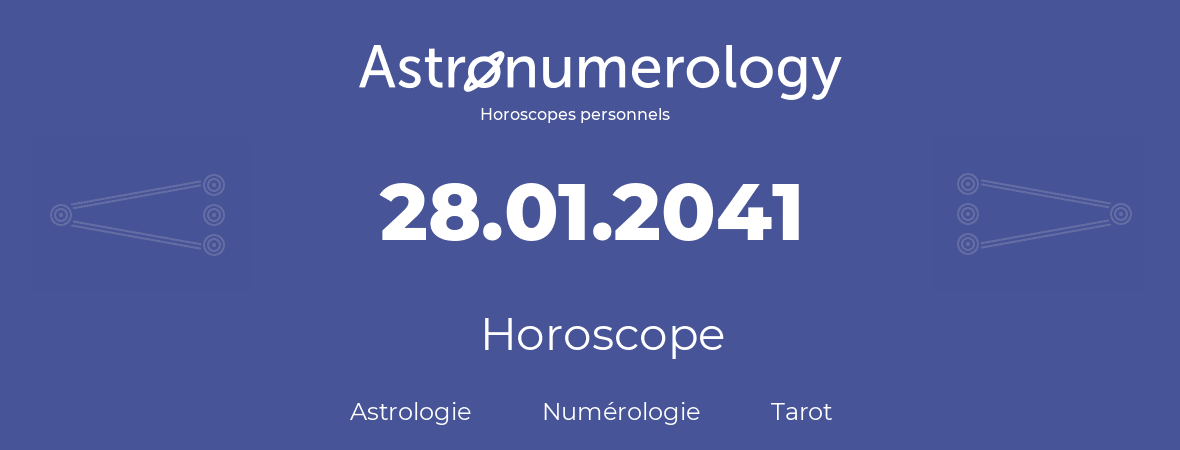 Horoscope pour anniversaire (jour de naissance): 28.01.2041 (28 Janvier 2041)