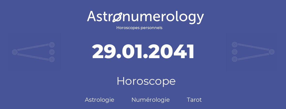 Horoscope pour anniversaire (jour de naissance): 29.01.2041 (29 Janvier 2041)