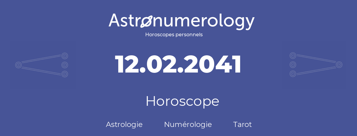 Horoscope pour anniversaire (jour de naissance): 12.02.2041 (12 Février 2041)