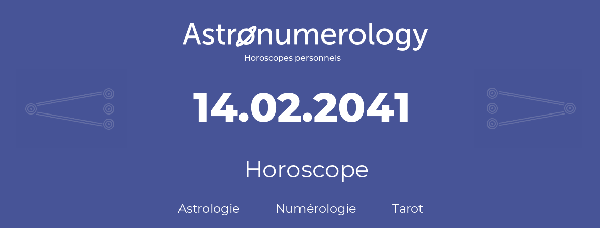 Horoscope pour anniversaire (jour de naissance): 14.02.2041 (14 Février 2041)