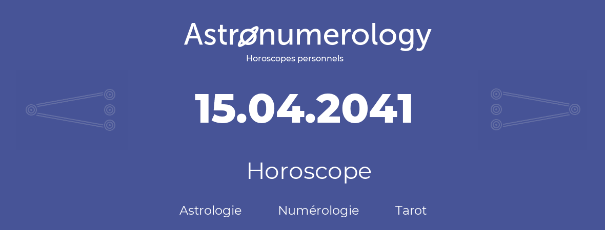 Horoscope pour anniversaire (jour de naissance): 15.04.2041 (15 Avril 2041)