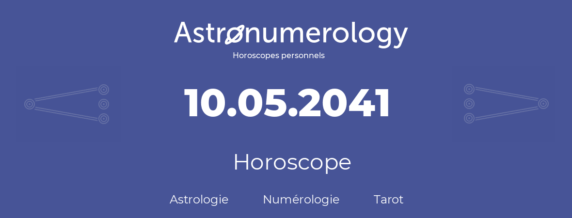 Horoscope pour anniversaire (jour de naissance): 10.05.2041 (10 Mai 2041)