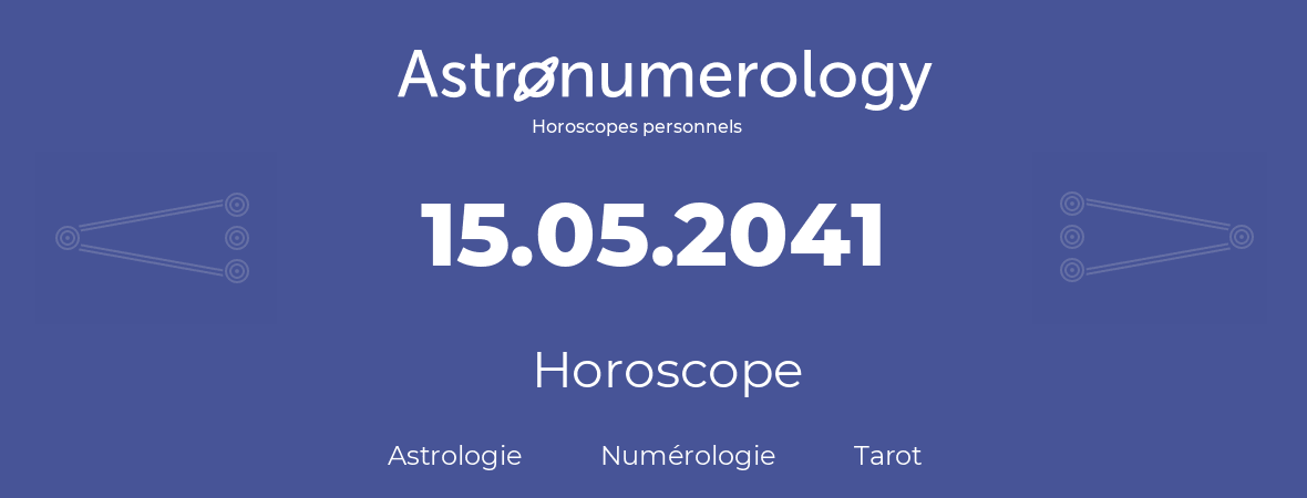 Horoscope pour anniversaire (jour de naissance): 15.05.2041 (15 Mai 2041)