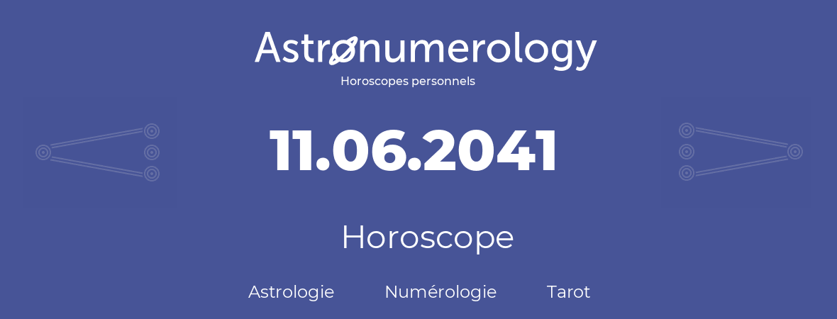 Horoscope pour anniversaire (jour de naissance): 11.06.2041 (11 Juin 2041)