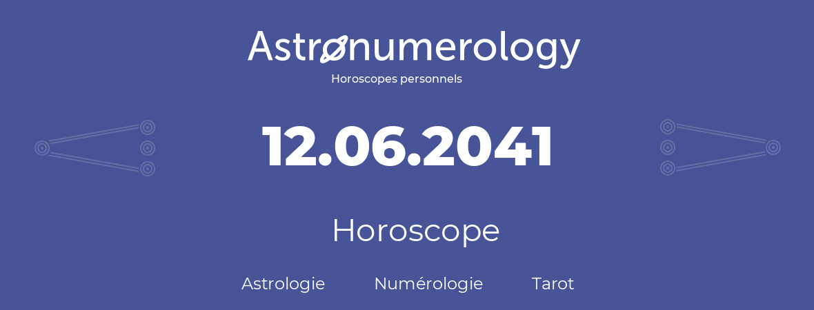 Horoscope pour anniversaire (jour de naissance): 12.06.2041 (12 Juin 2041)