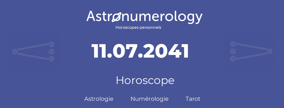 Horoscope pour anniversaire (jour de naissance): 11.07.2041 (11 Juillet 2041)
