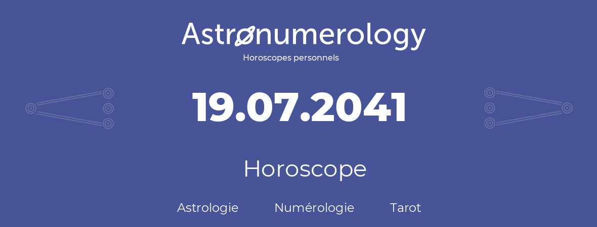 Horoscope pour anniversaire (jour de naissance): 19.07.2041 (19 Juillet 2041)