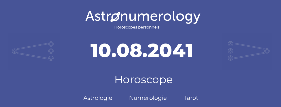 Horoscope pour anniversaire (jour de naissance): 10.08.2041 (10 Août 2041)