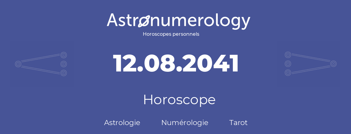 Horoscope pour anniversaire (jour de naissance): 12.08.2041 (12 Août 2041)