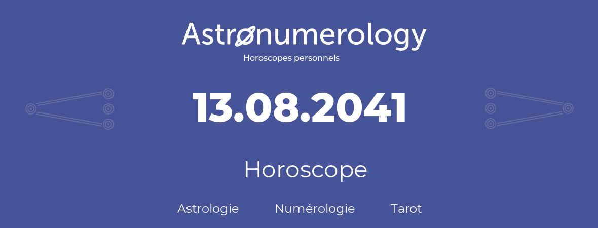Horoscope pour anniversaire (jour de naissance): 13.08.2041 (13 Août 2041)
