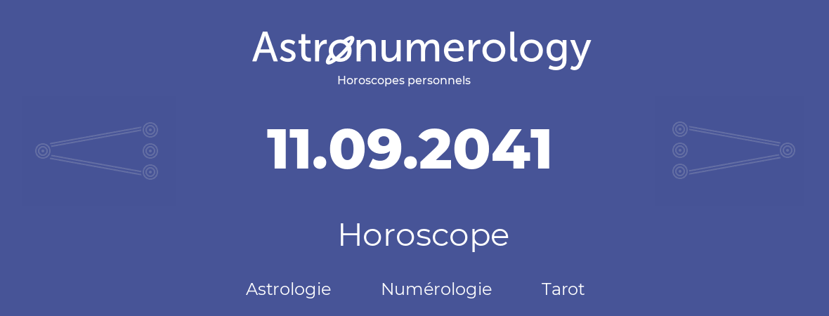 Horoscope pour anniversaire (jour de naissance): 11.09.2041 (11 Septembre 2041)