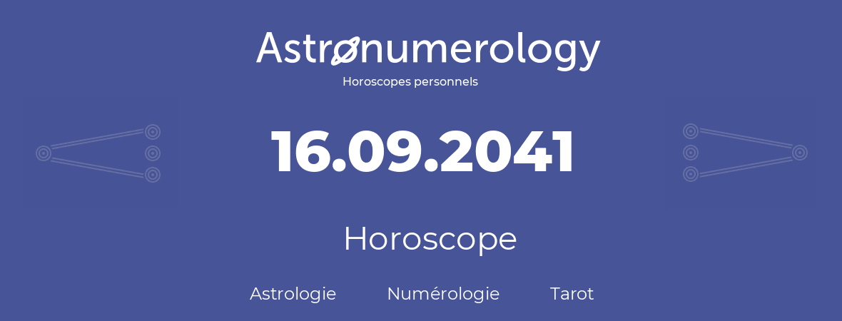 Horoscope pour anniversaire (jour de naissance): 16.09.2041 (16 Septembre 2041)