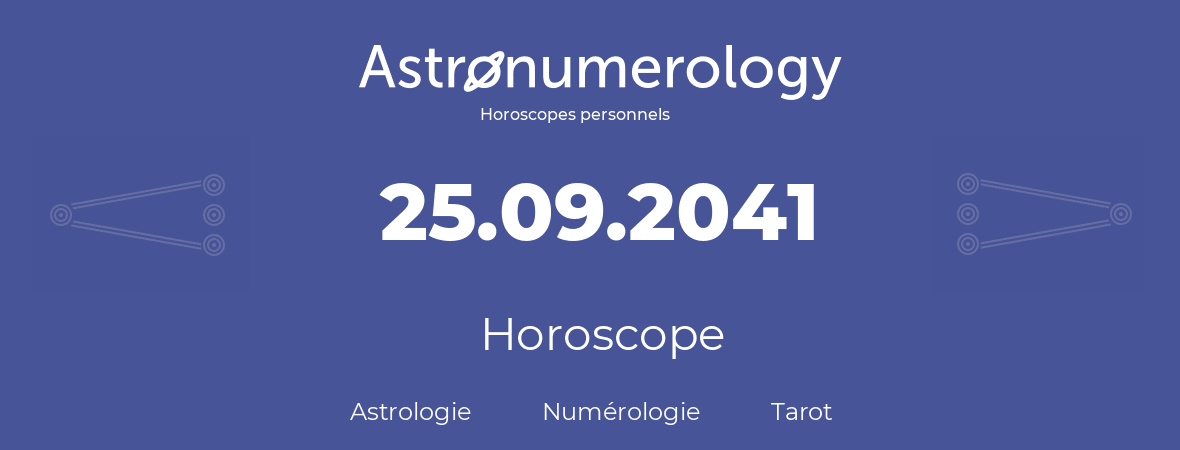 Horoscope pour anniversaire (jour de naissance): 25.09.2041 (25 Septembre 2041)