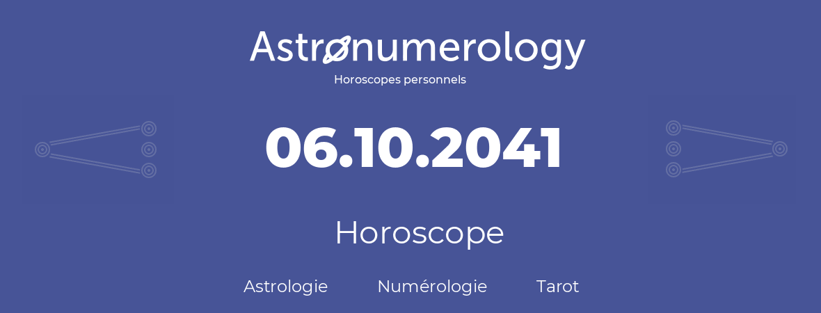 Horoscope pour anniversaire (jour de naissance): 06.10.2041 (06 Octobre 2041)