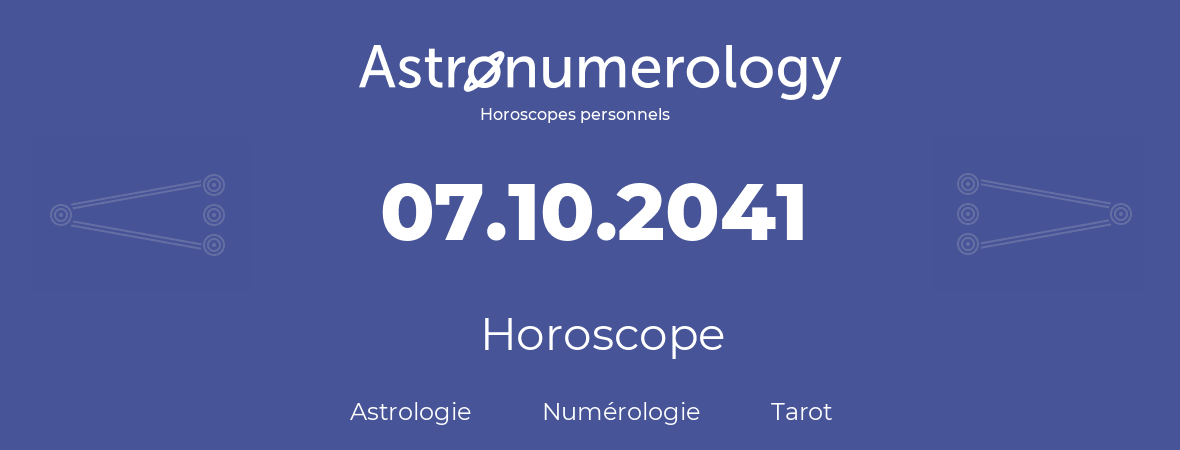 Horoscope pour anniversaire (jour de naissance): 07.10.2041 (7 Octobre 2041)