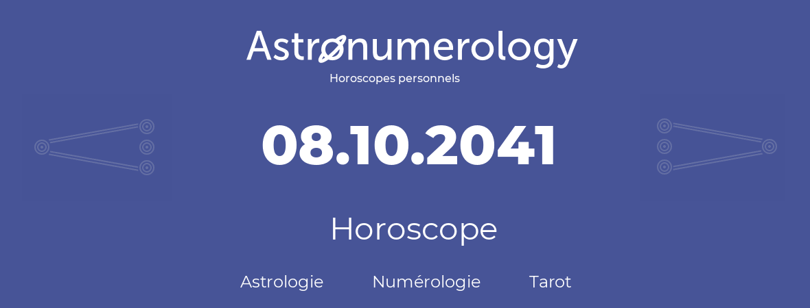 Horoscope pour anniversaire (jour de naissance): 08.10.2041 (08 Octobre 2041)