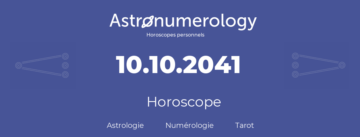Horoscope pour anniversaire (jour de naissance): 10.10.2041 (10 Octobre 2041)