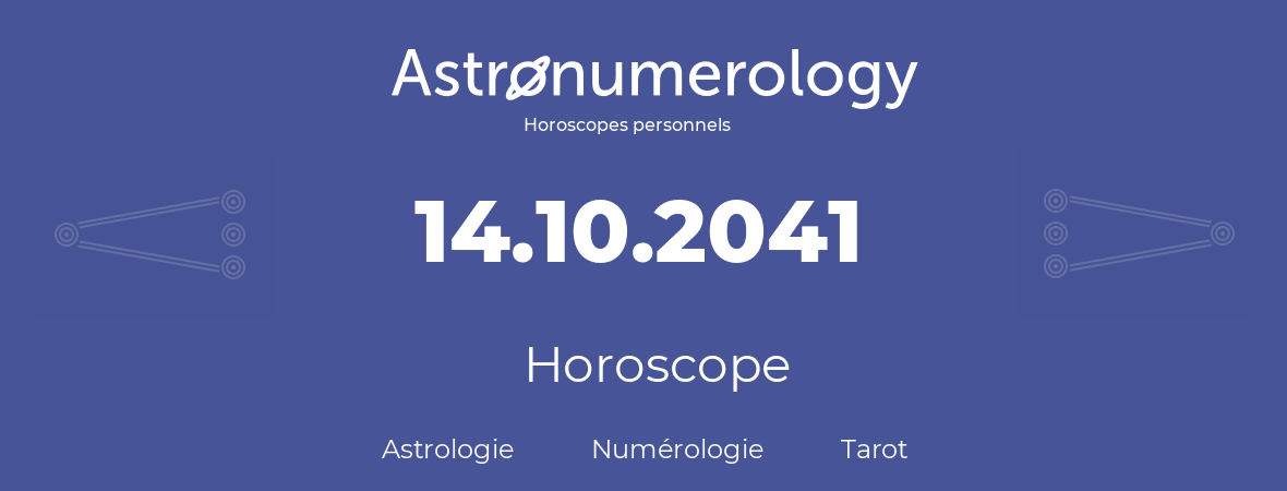 Horoscope pour anniversaire (jour de naissance): 14.10.2041 (14 Octobre 2041)