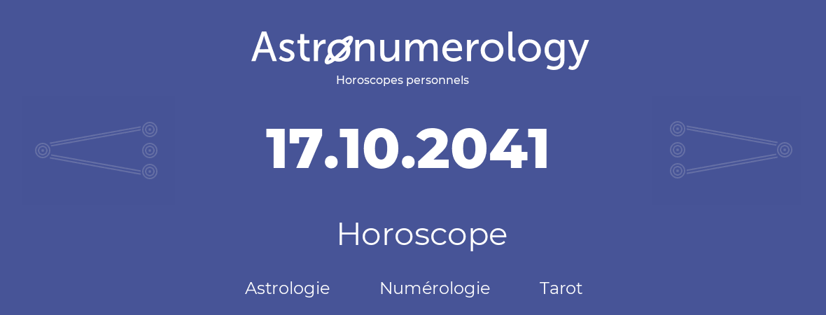 Horoscope pour anniversaire (jour de naissance): 17.10.2041 (17 Octobre 2041)