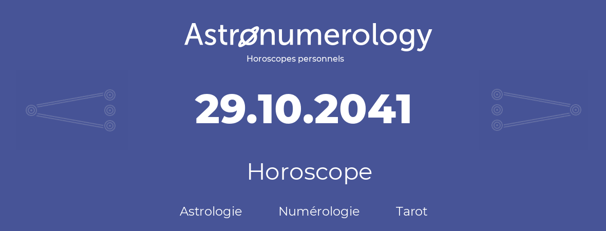 Horoscope pour anniversaire (jour de naissance): 29.10.2041 (29 Octobre 2041)