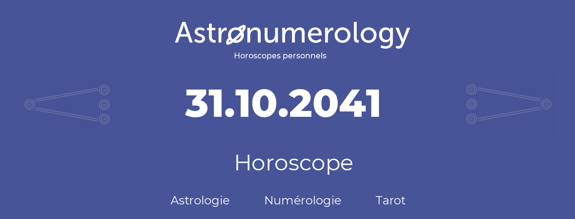 Horoscope pour anniversaire (jour de naissance): 31.10.2041 (31 Octobre 2041)