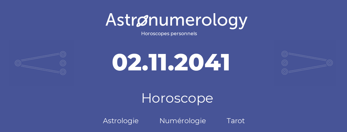 Horoscope pour anniversaire (jour de naissance): 02.11.2041 (2 Novembre 2041)